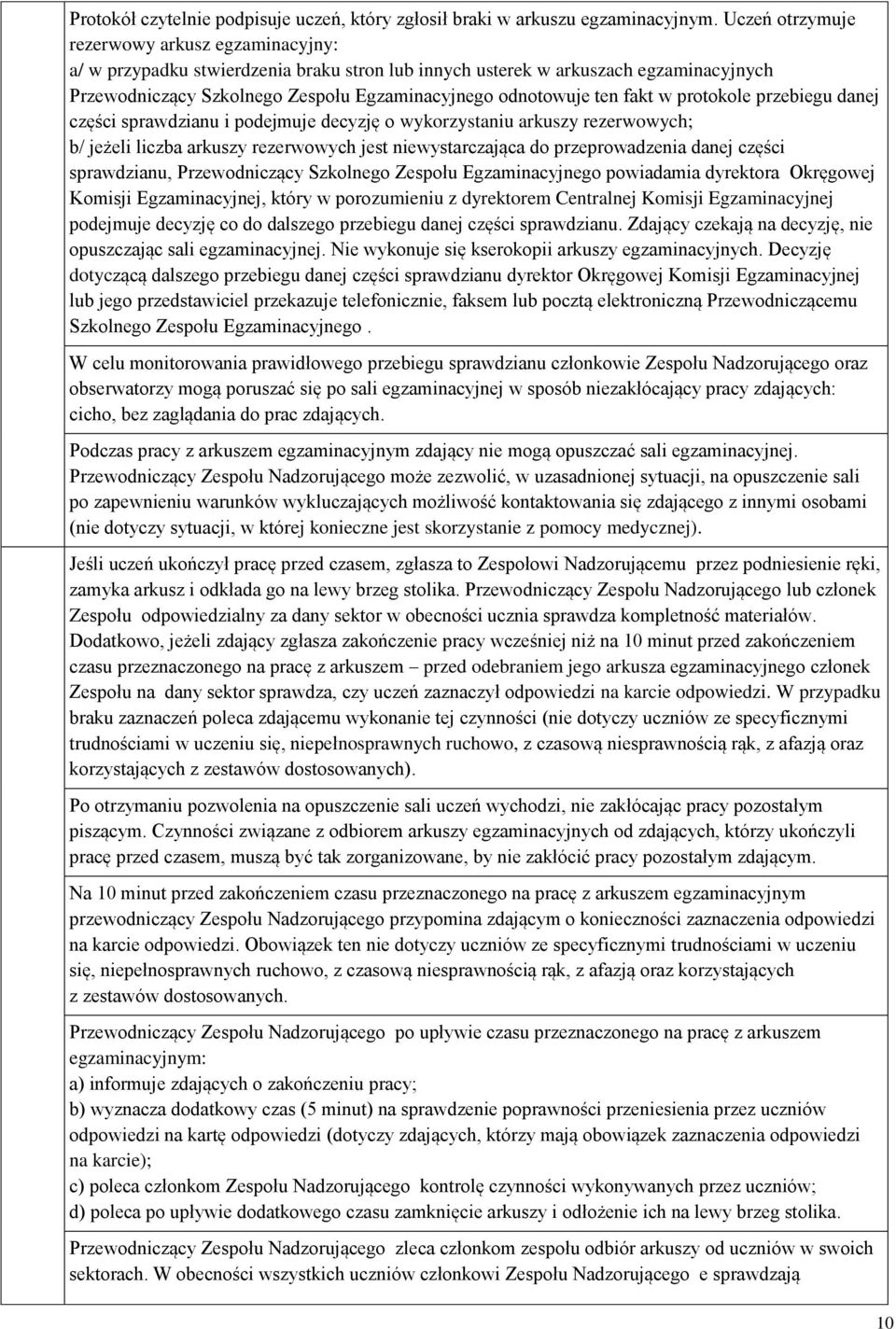 fakt w protokole przebiegu danej części sprawdzianu i podejmuje decyzję o wykorzystaniu arkuszy rezerwowych; b/ jeżeli liczba arkuszy rezerwowych jest niewystarczająca do przeprowadzenia danej części