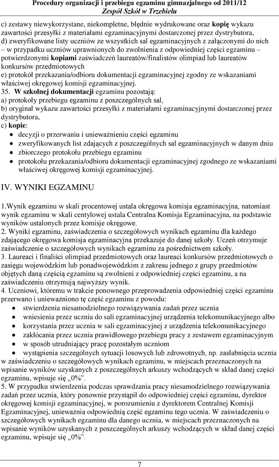 laureatów konkursów przedmiotowych e) protokół przekazania/odbioru dokumentacji egzaminacyjnej zgodny ze wskazaniami właściwej okręgowej komisji egzaminacyjnej. 35.