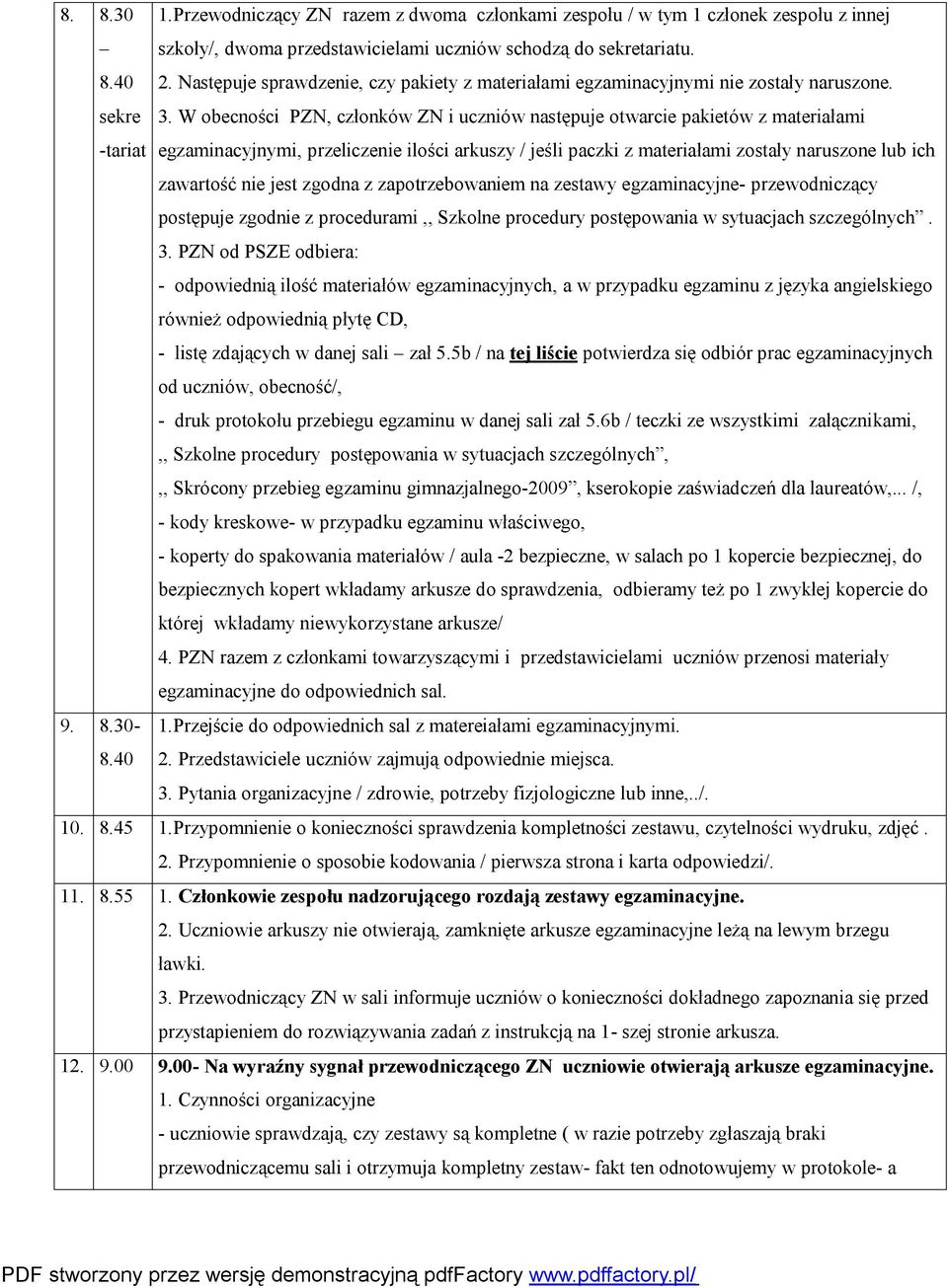 W obecności PZN, członków ZN i uczniów następuje otwarcie pakietów z materiałami -tariat egzaminacyjnymi, przeliczenie ilości arkuszy / jeśli paczki z materiałami zostały naruszone lub ich zawartość