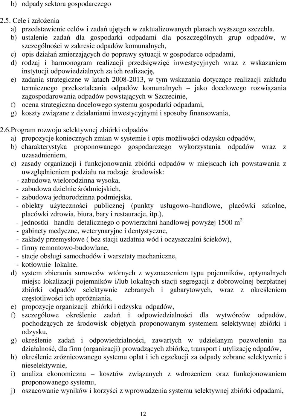 rodzaj i harmonogram realizacji przedsięwzięć inwestycyjnych wraz z wskazaniem instytucji odpowiedzialnych za ich realizację, e) zadania strategiczne w latach 2008-2013, w tym wskazania dotyczące