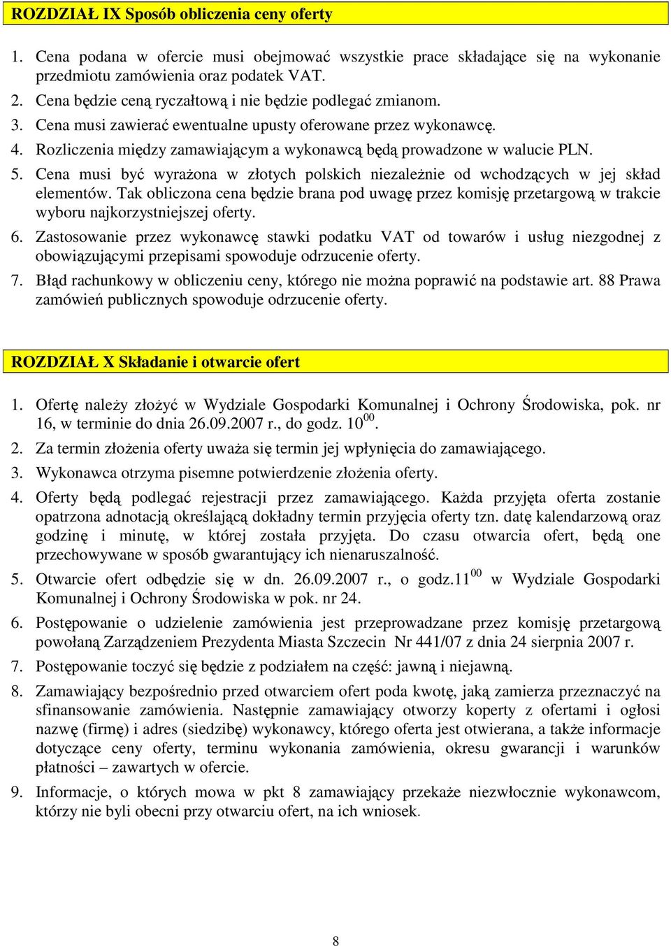 Rozliczenia między zamawiającym a wykonawcą będą prowadzone w walucie PLN. 5. Cena musi być wyraŝona w złotych polskich niezaleŝnie od wchodzących w jej skład elementów.