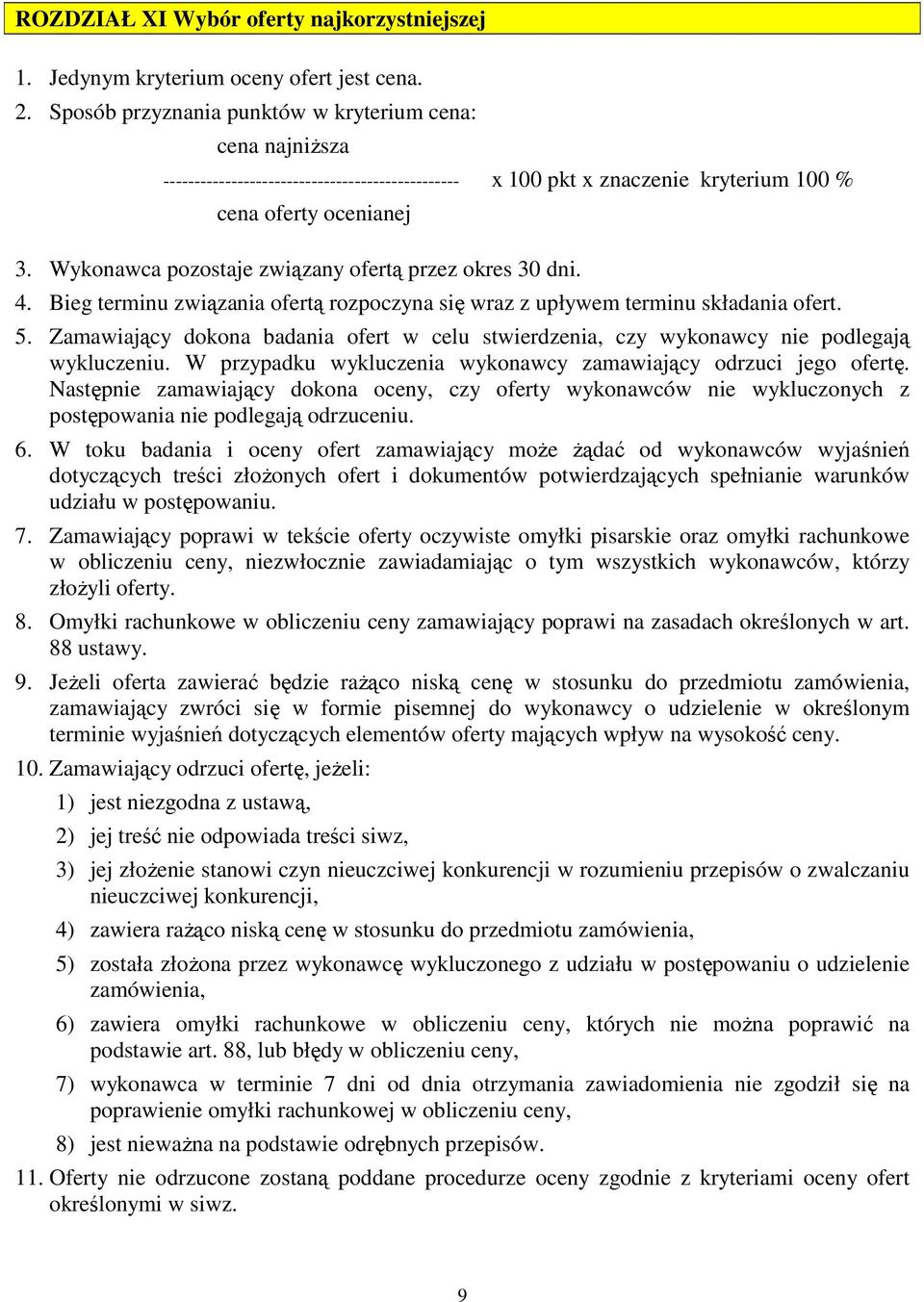 Wykonawca pozostaje związany ofertą przez okres 30 dni. 4. Bieg terminu związania ofertą rozpoczyna się wraz z upływem terminu składania ofert. 5.