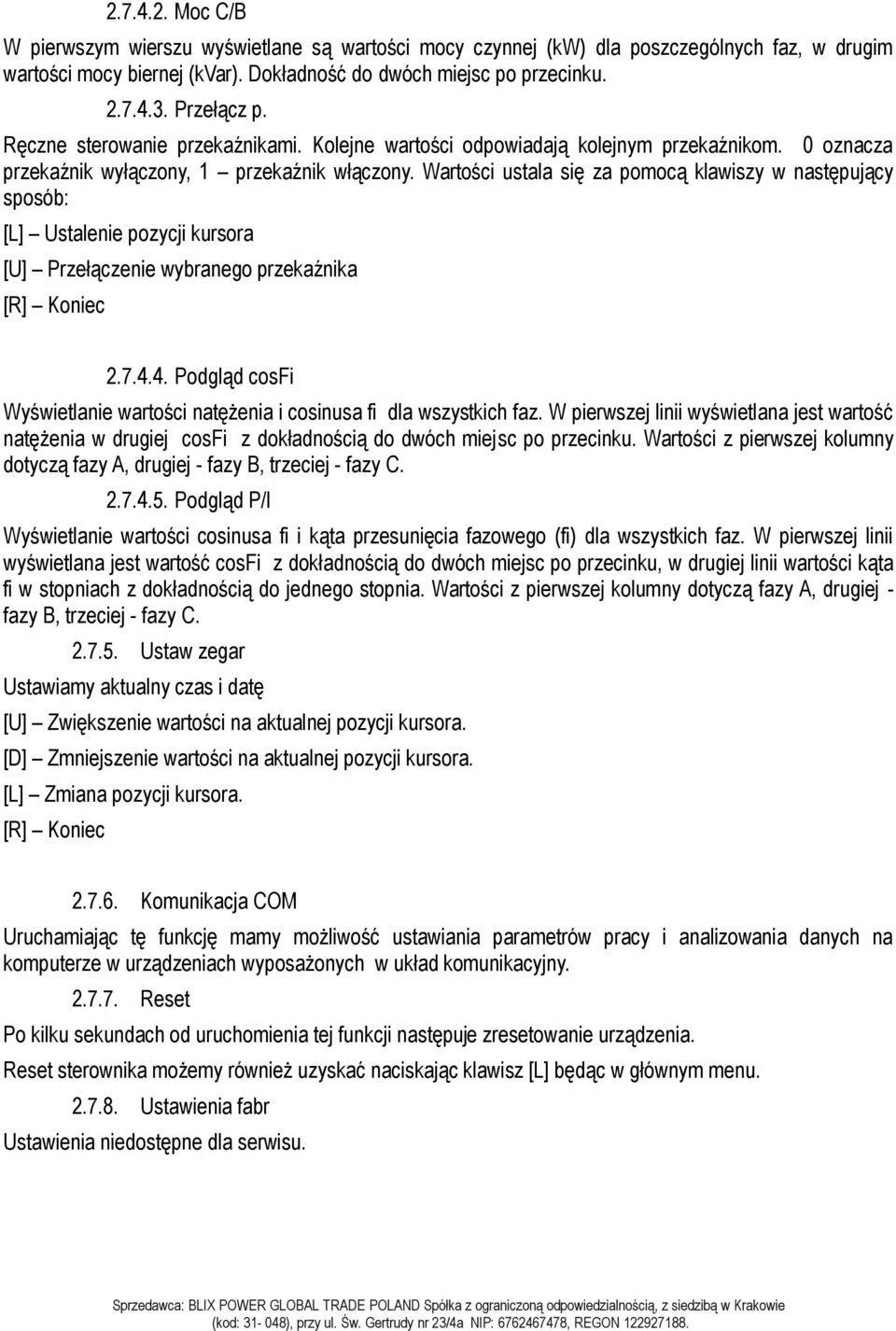 Wartości ustala się za pomocą klawiszy w następujący sposób: [L] Ustalenie pozycji kursora [U] Przełączenie wybranego przekaźnika [R] Koniec 2.7.4.