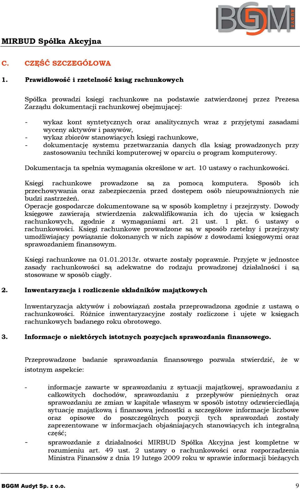 analitycznych wraz z przyjętymi zasadami wyceny aktywów i pasywów, - wykaz zbiorów stanowiących księgi rachunkowe, - dokumentację systemu przetwarzania danych dla ksiąg prowadzonych przy zastosowaniu