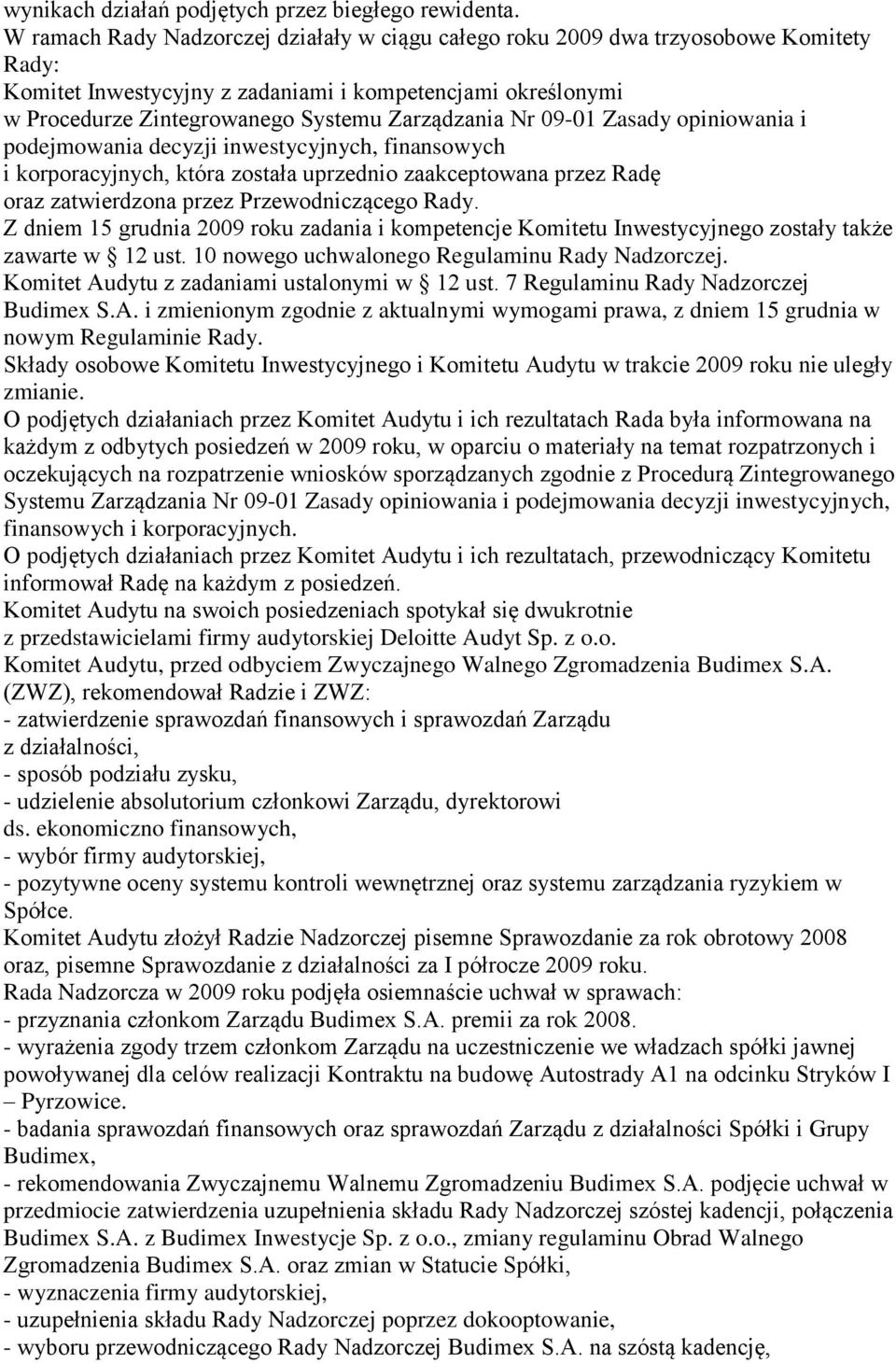 Nr 09-01 Zasady opiniowania i podejmowania decyzji inwestycyjnych, finansowych i korporacyjnych, która została uprzednio zaakceptowana przez Radę oraz zatwierdzona przez Przewodniczącego Rady.