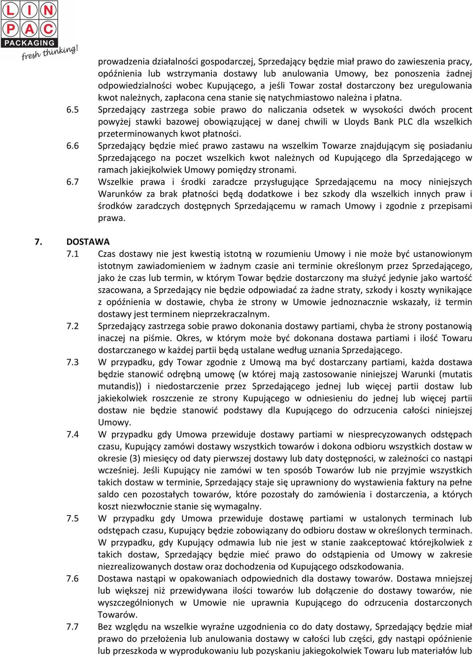 5 Sprzedający zastrzega sobie prawo do naliczania odsetek w wysokości dwóch procent powyżej stawki bazowej obowiązującej w danej chwili w Lloyds Bank PLC dla wszelkich przeterminowanych kwot