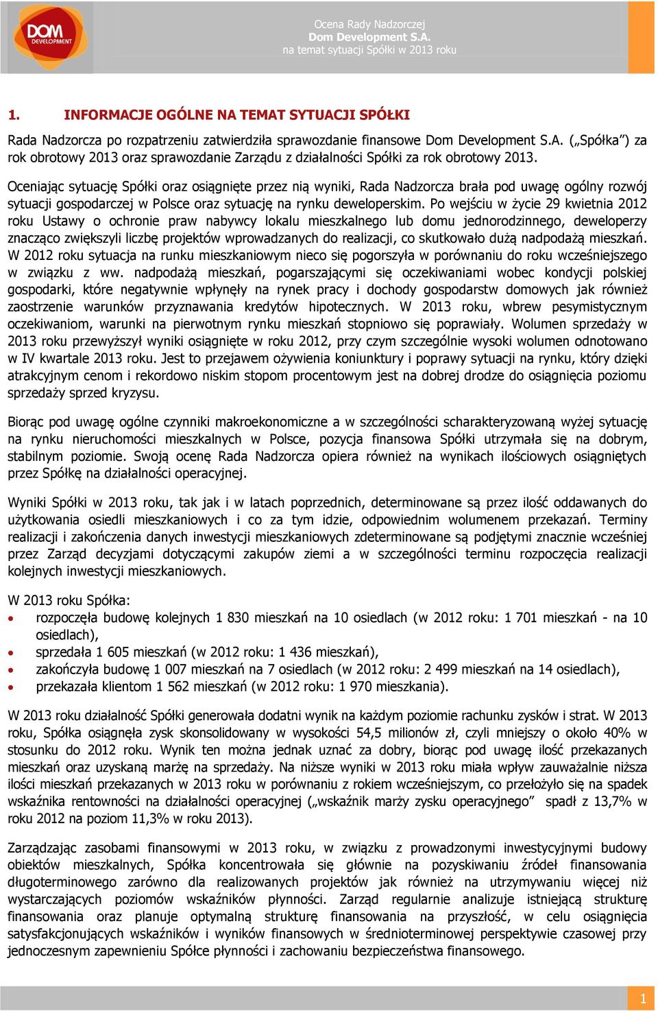 Po wejściu w życie 29 kwietnia 2012 roku Ustawy o ochronie praw nabywcy lokalu mieszkalnego lub domu jednorodzinnego, deweloperzy znacząco zwiększyli liczbę projektów wprowadzanych do realizacji, co