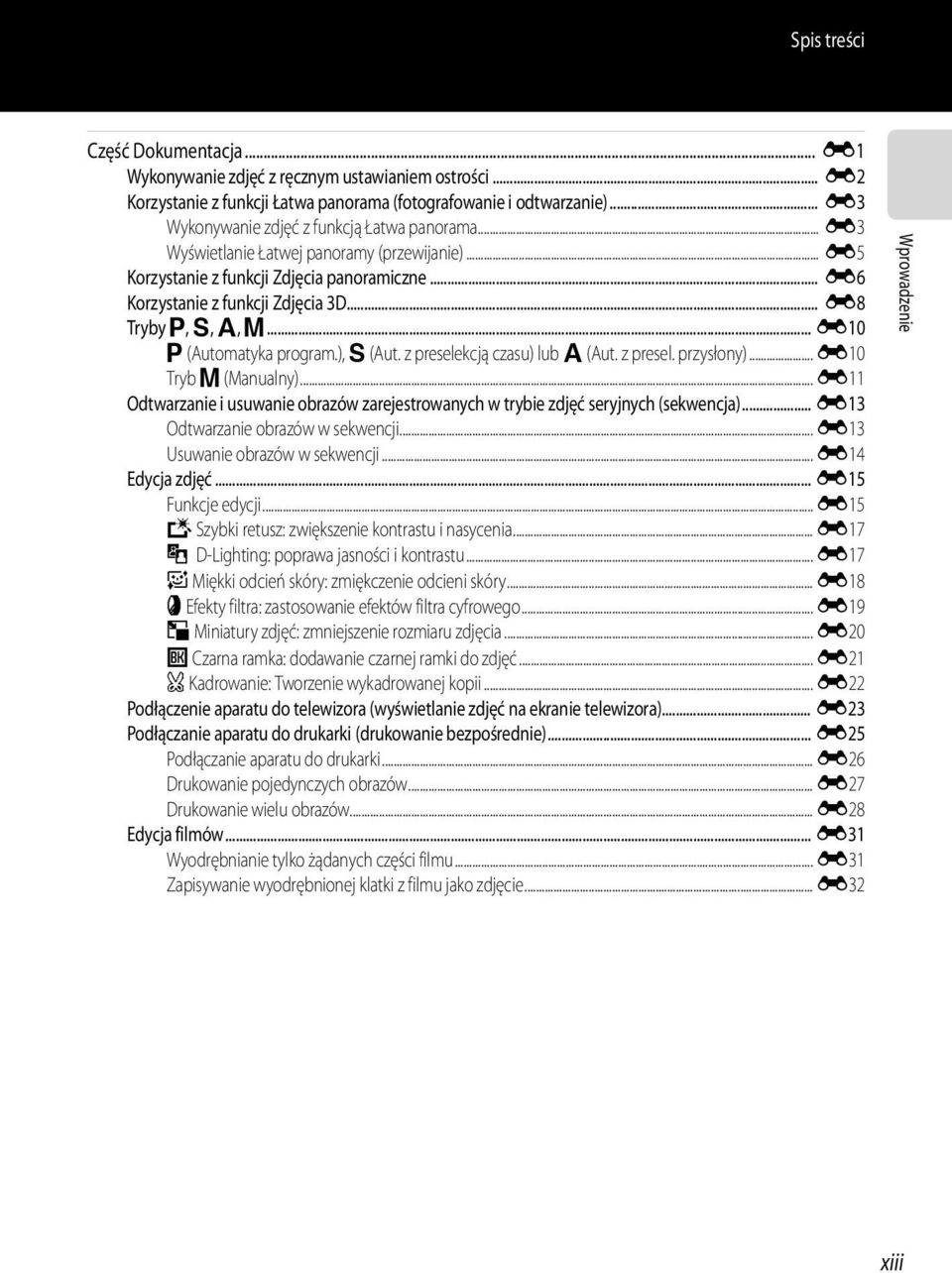 .. E8 Tryby j, k, l, m... E10 j (Automatyka program.), k (Aut. z preselekcją czasu) lub l (Aut. z presel. przysłony)... E10 Tryb m (Manualny).