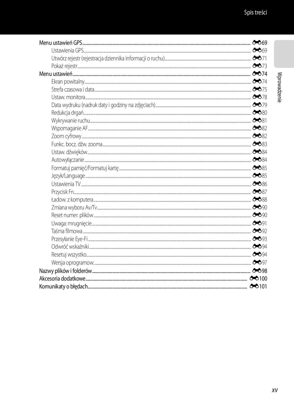 .. E82 Funkc. bocz. dźw. zooma... E83 Ustaw. dźwięków... E84 Autowyłączanie... E84 Formatuj pamięć/formatuj kartę... E85 Język/Language... E85 Ustawienia TV... E86 Przycisk Fn... E87 Ładow.