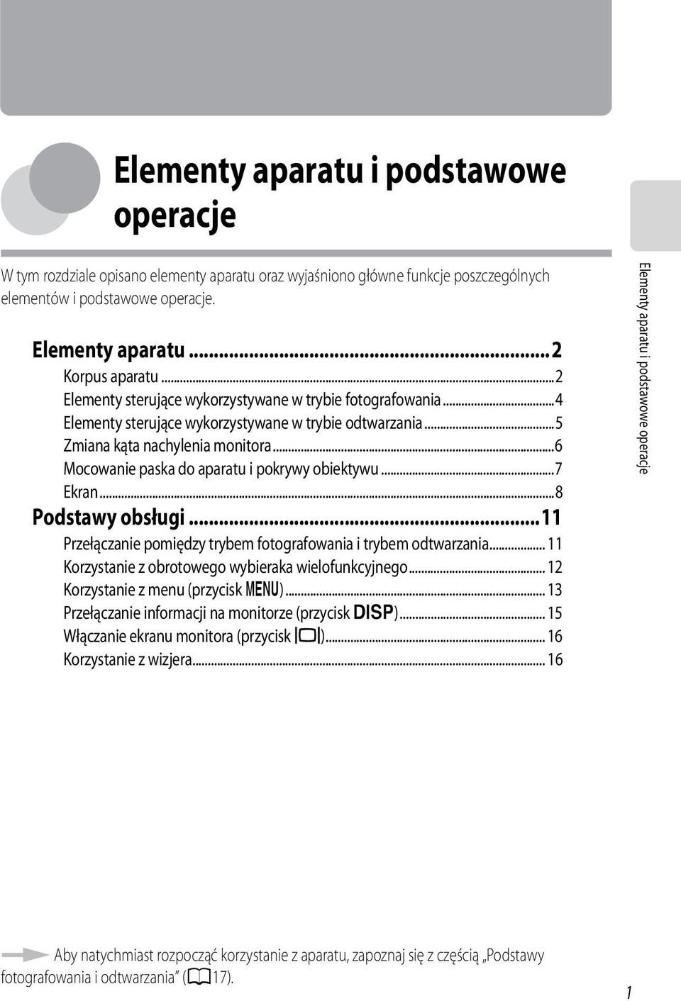 ..6 Mocowanie paska do aparatu i pokrywy obiektywu...7 Ekran...8 Podstawy obsługi...11 Przełączanie pomiędzy trybem fotografowania i trybem odtwarzania.