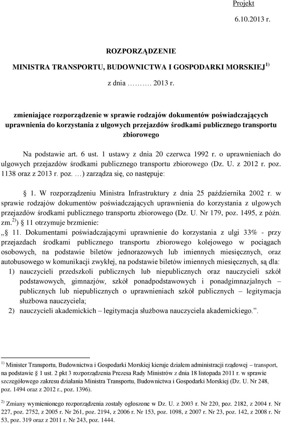 1 ustawy z dnia 20 czerwca 1992 r. o uprawnieniach do ulgowych przejazdów środkami publicznego transportu zbiorowego (Dz. U. z 2012 r. poz. 1138 oraz z 2013 r. poz. ) zarządza się, co następuje: 1.