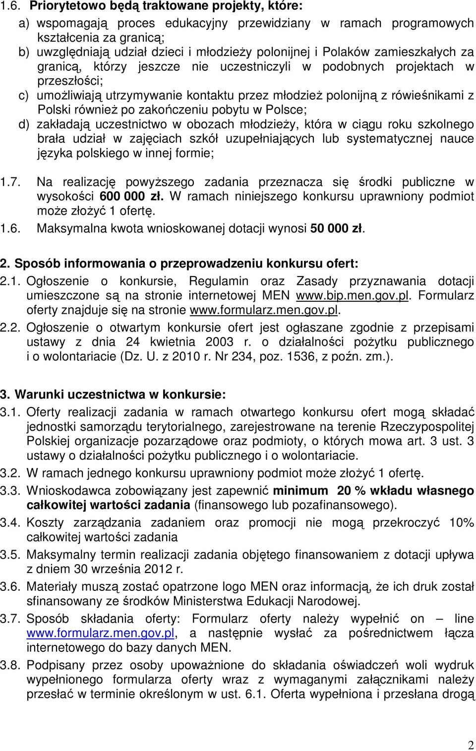 po zakończeniu pobytu w Polsce; d) zakładają uczestnictwo w obozach młodzieży, która w ciągu roku szkolnego brała udział w zajęciach szkół uzupełniających lub systematycznej nauce języka polskiego w