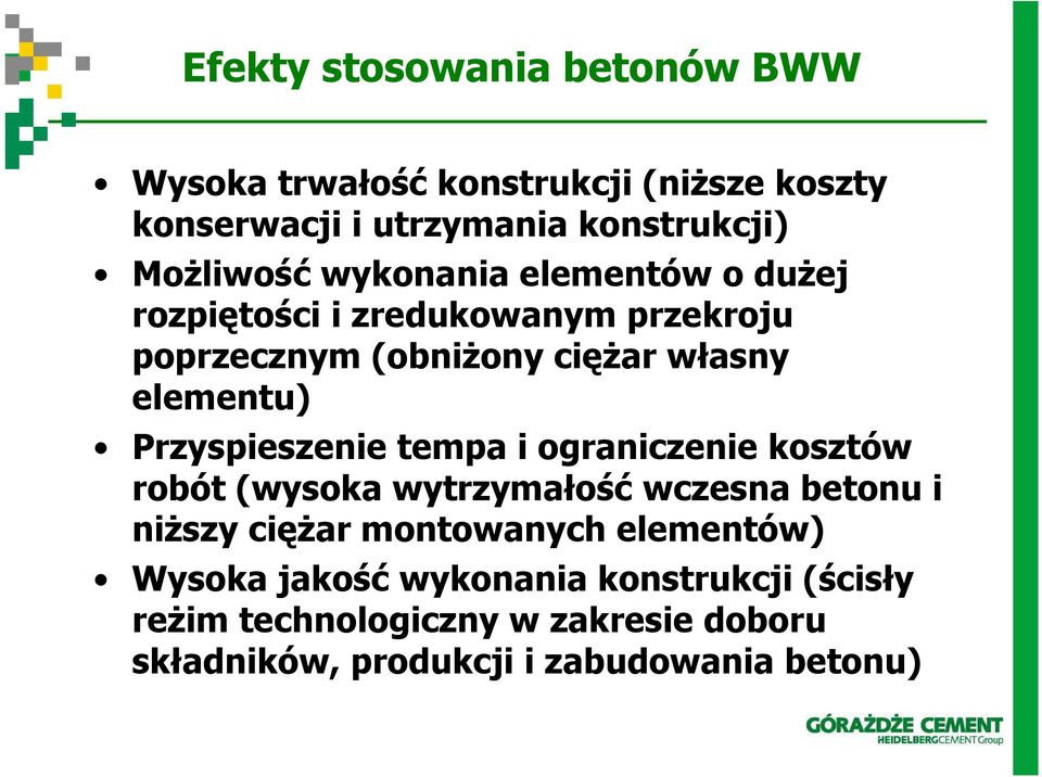 Przyspieszenie tempa i ograniczenie kosztów robót (wysoka wytrzymałość wczesna betonu i niŝszy cięŝar montowanych