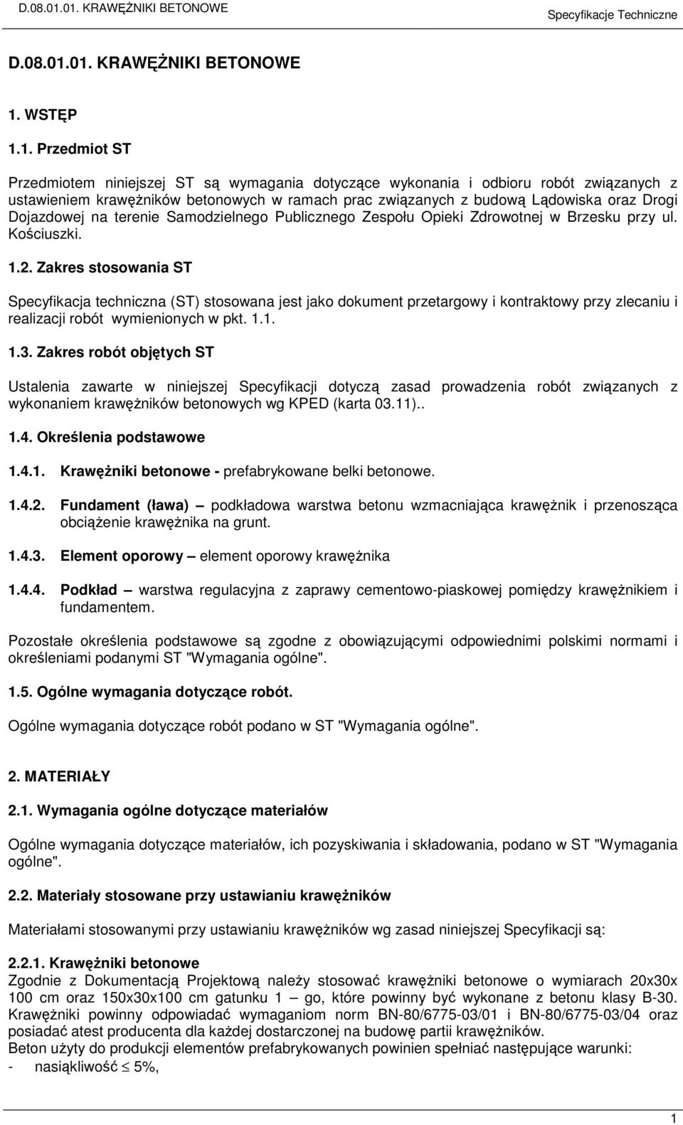 1. Przedmiot ST Przedmiotem niniejszej ST są wymagania dotyczące wykonania i odbioru robót związanych z ustawieniem krawężników betonowych w ramach prac związanych z budową Lądowiska oraz Drogi