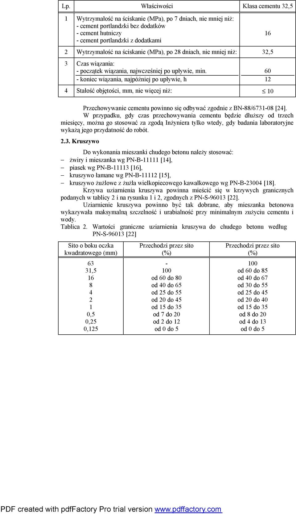 - koniec wiązania, najpóźniej po upływie, h 4 Stałość objętości, mm, nie więcej niż: 10 Przechowywanie cementu powinno się odbywać zgodnie z BN-88/6731-08 [24].