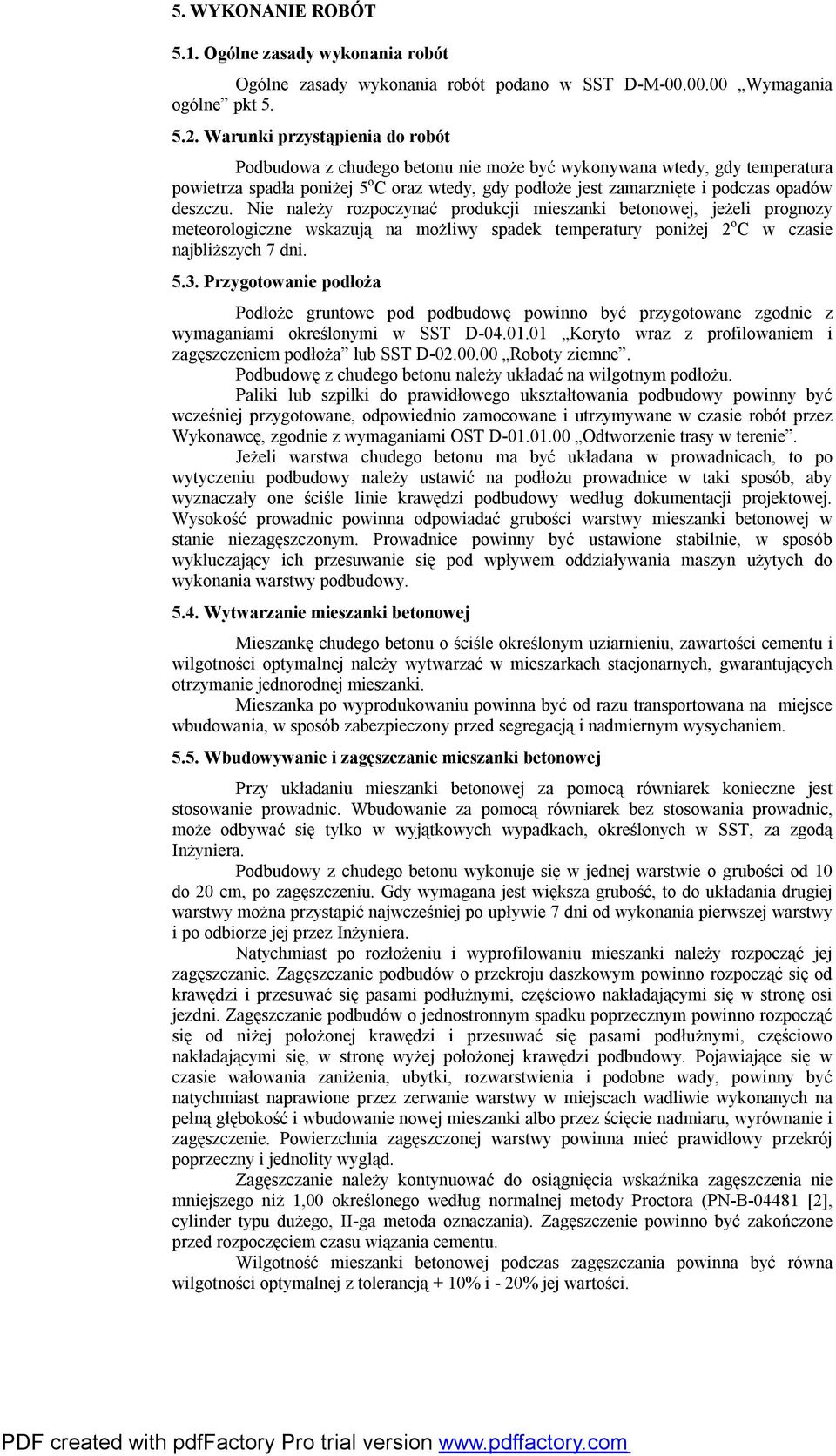 deszczu. Nie należy rozpoczynać produkcji mieszanki betonowej, jeżeli prognozy meteorologiczne wskazują na możliwy spadek temperatury poniżej 2 o C w czasie najbliższych 7 dni. 5.3.