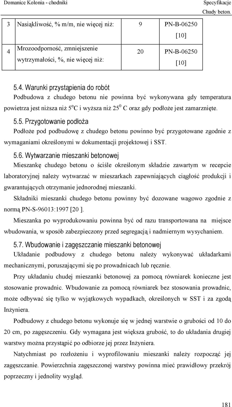 Warunki przystąpienia do robót Podbudowa z chudego betonu nie powinna być wykonywana gdy temperatura powietrza jest niższa niż 5 