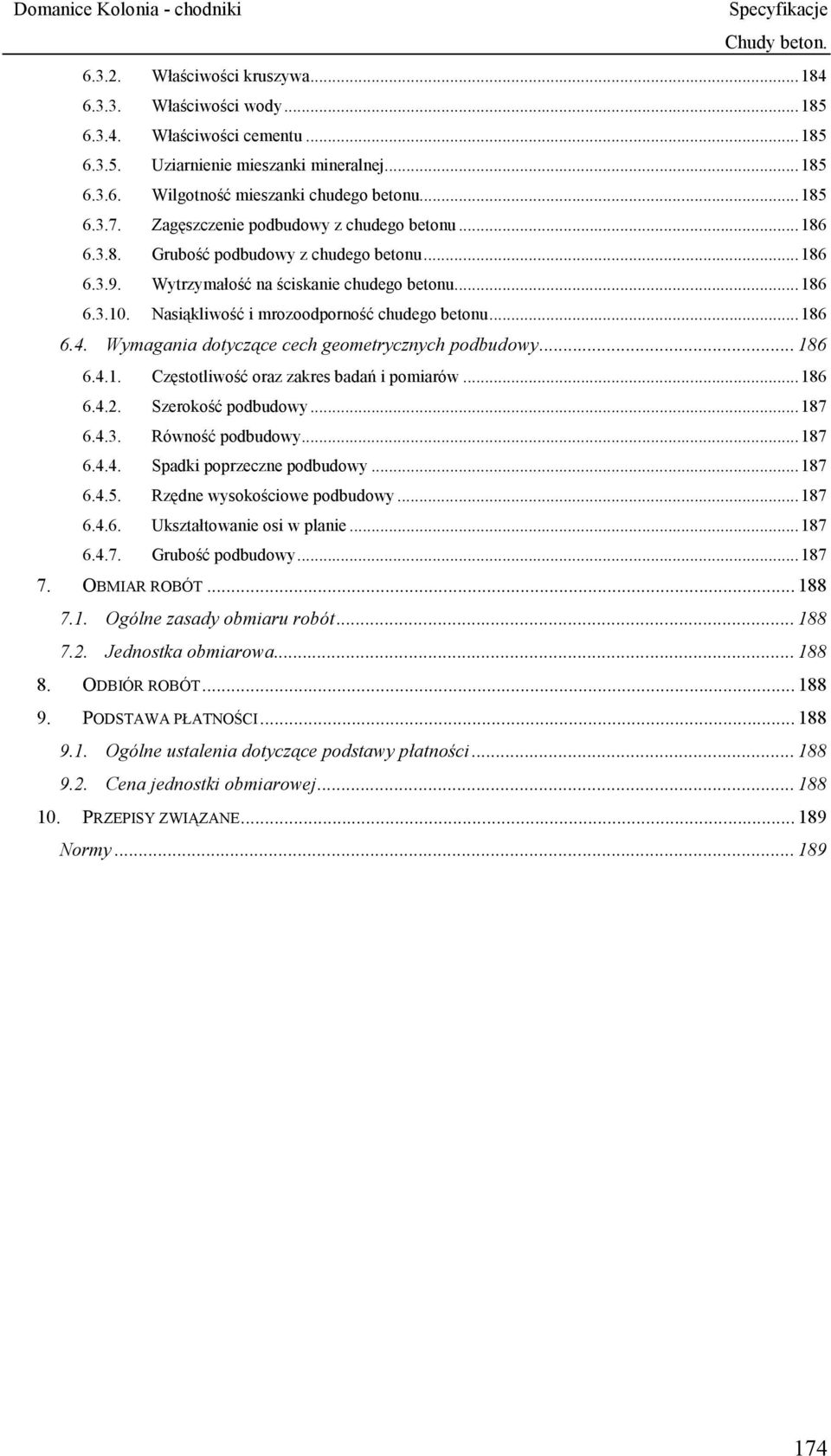 Nasiąkliwość i mrozoodporność chudego betonu... 186 6.4. Wymagania dotyczące cech geometrycznych podbudowy... 186 6.4.1. Częstotliwość oraz zakres badań i pomiarów... 186 6.4.2. Szerokość podbudowy.