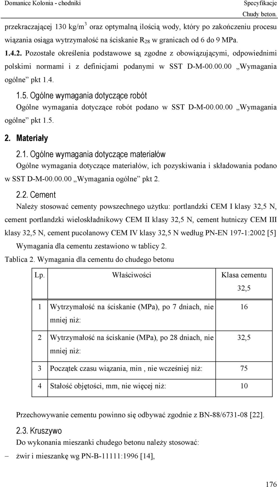 Ogólne wymagania dotyczące robót Ogólne wymagania dotyczące robót podano w SST D-M-00.00.00 Wymagania ogólne pkt 1.