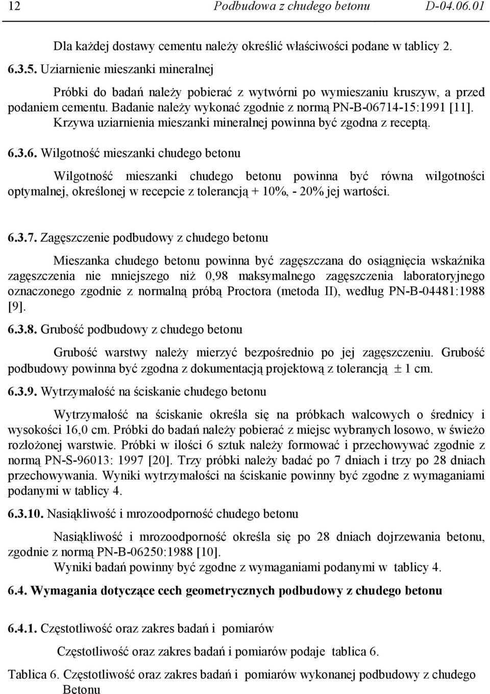 Krzywa uziarnienia mieszanki mineralnej powinna być zgodna z receptą. 6.