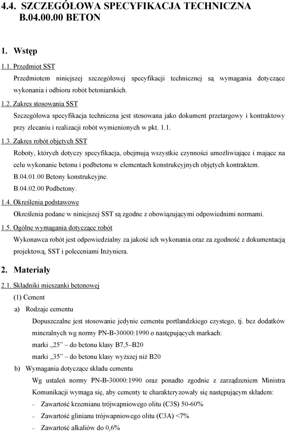 Zakres robót objętych SST Roboty, których dotyczy specyfikacja, obejmują wszystkie czynności umożliwiające i mające na celu wykonanie betonu i podbetonu w elementach konstrukcyjnych objętych