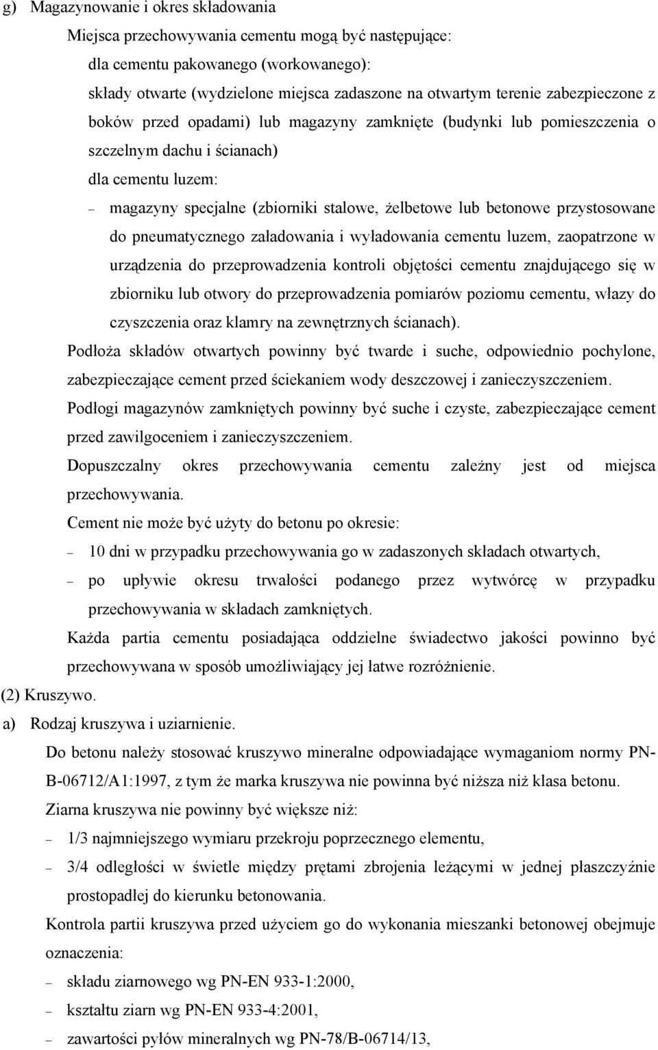 przystosowane do pneumatycznego załadowania i wyładowania cementu luzem, zaopatrzone w urządzenia do przeprowadzenia kontroli objętości cementu znajdującego się w zbiorniku lub otwory do