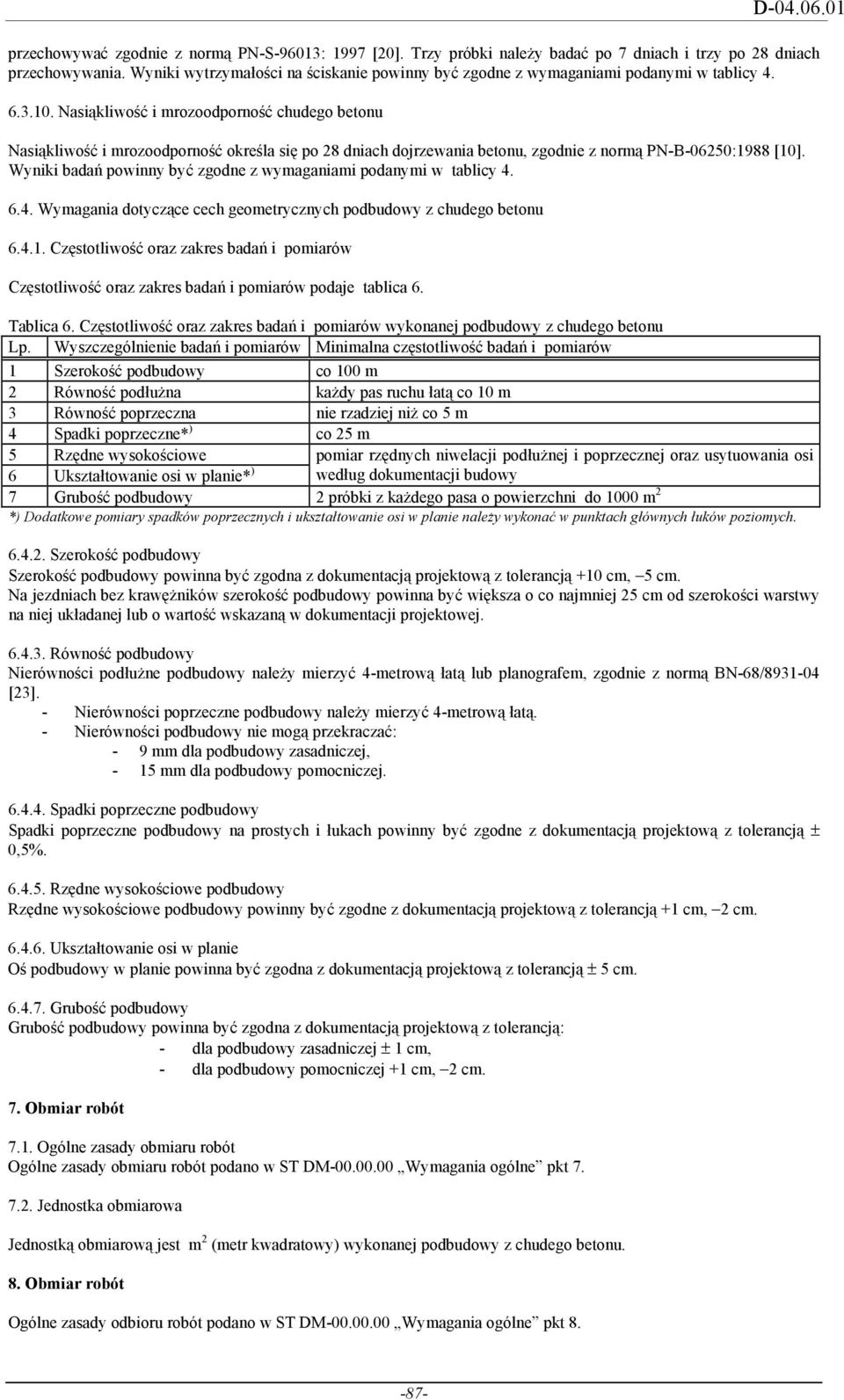 Nasiąkliwość i mrozoodporność chudego betonu Nasiąkliwość i mrozoodporność określa się po 28 dniach dojrzewania betonu, zgodnie z normą PN-B-06250:1988 [10].