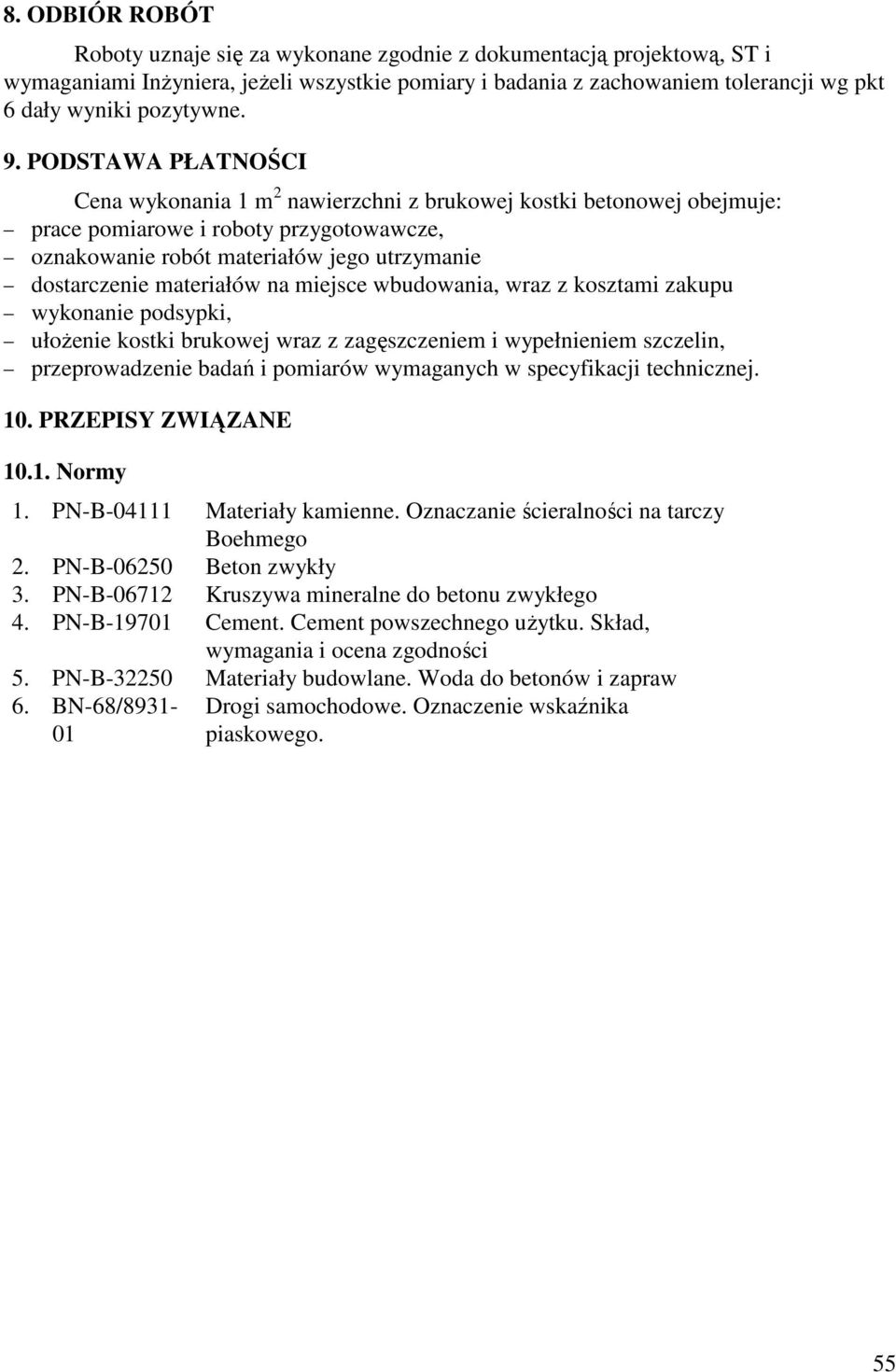 materiałów na miejsce wbudowania, wraz z kosztami zakupu wykonanie podsypki, ułoŝenie kostki brukowej wraz z zagęszczeniem i wypełnieniem szczelin, przeprowadzenie badań i pomiarów wymaganych w