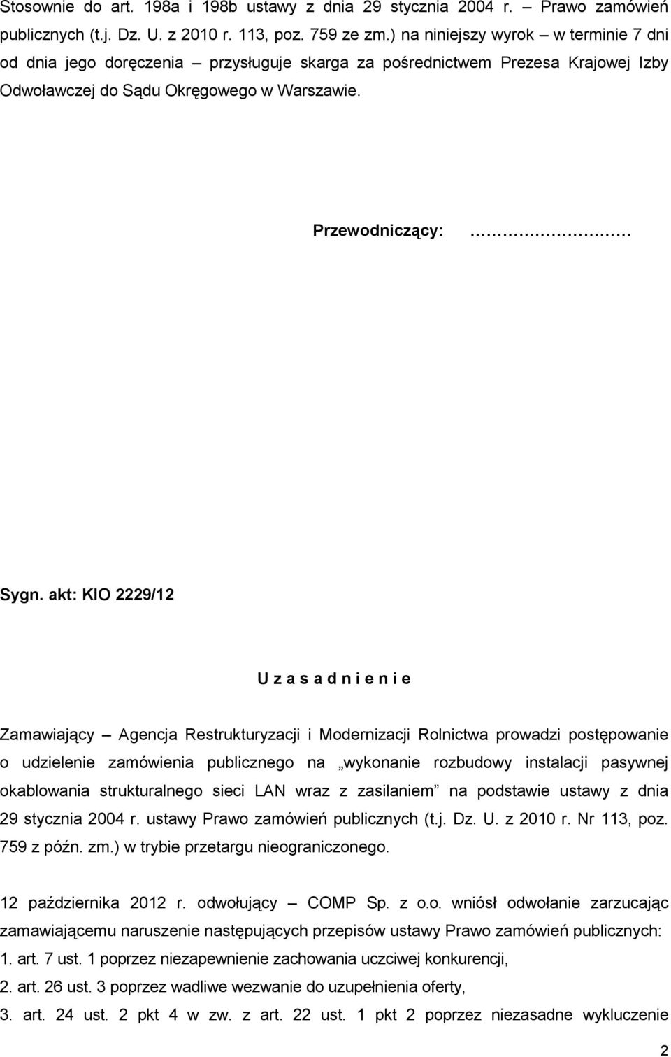 akt: KIO 2229/12 U z a s a d n i e n i e Zamawiający Agencja Restrukturyzacji i Modernizacji Rolnictwa prowadzi postępowanie o udzielenie zamówienia publicznego na wykonanie rozbudowy instalacji