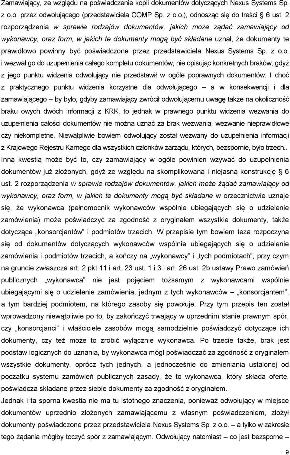 poświadczone przez przedstawiciela Nexus Systems Sp. z o.o. i wezwał go do uzupełnienia całego kompletu dokumentów, nie opisując konkretnych braków, gdyŝ z jego punktu widzenia odwołujący nie przedstawił w ogóle poprawnych dokumentów.