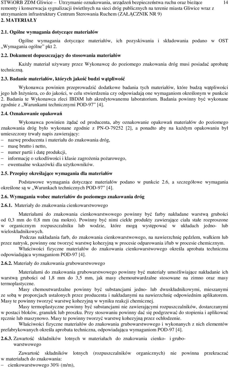 stwierdzenia czy odpowiadają one wymaganiom określonym w punkcie 2. Badania te Wykonawca zleci IBDiM lub akredytowanemu laboratorium.