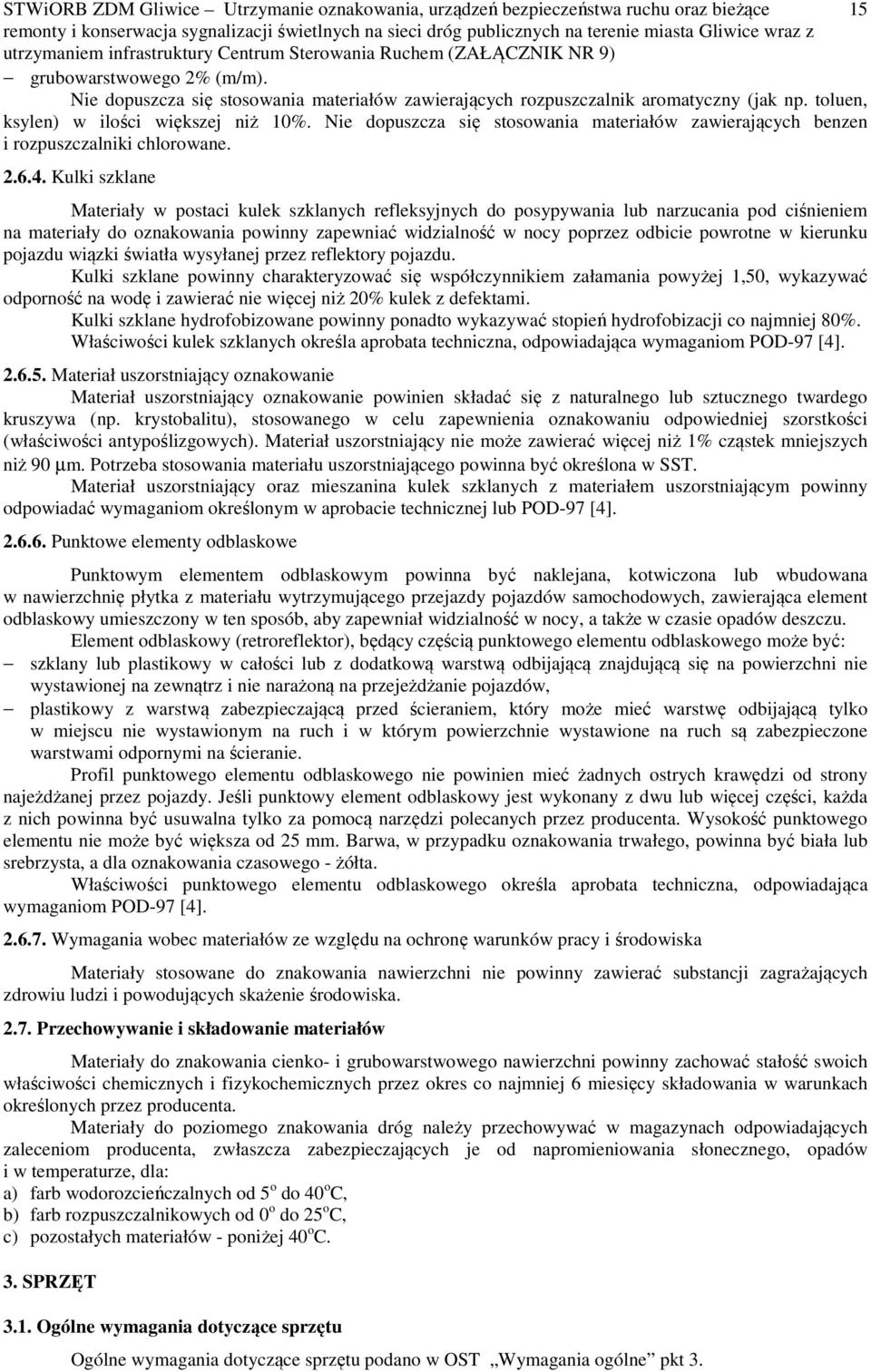 Kulki szklane Materiały w postaci kulek szklanych refleksyjnych do posypywania lub narzucania pod ciśnieniem na materiały do oznakowania powinny zapewniać widzialność w nocy poprzez odbicie powrotne