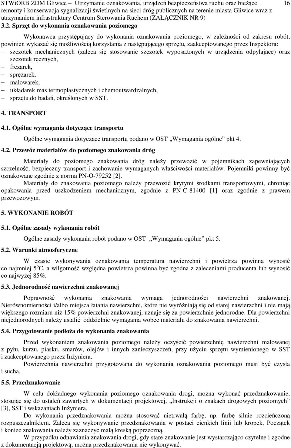 układarek mas termoplastycznych i chemoutwardzalnych, sprzętu do badań, określonych w SST. 4. TRANSPORT 4.1.