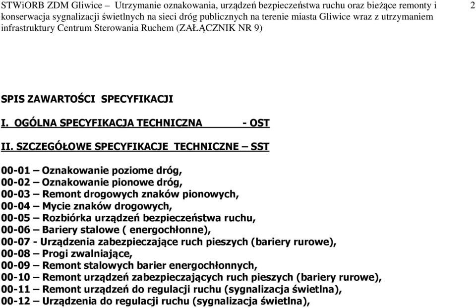 SZCZEGÓŁOWE SPECYFIKACJE TECHNICZNE SST 00-01 Oznakowanie poziome dróg, 00-02 Oznakowanie pionowe dróg, 00-03 Remont drogowych znaków pionowych, 00-04 Mycie znaków drogowych, 00-05 Rozbiórka urządzeń