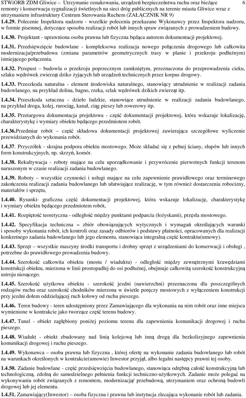 budowy. 1.4.30. Projektant - uprawniona osoba prawna lub fizyczna będąca autorem dokumentacji projektowej. 1.4.31.