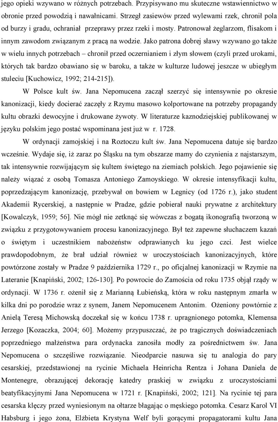 Jako patrona dobrej sławy wzywano go także w wielu innych potrzebach chronił przed oczernianiem i złym słowem (czyli przed urokami, których tak bardzo obawiano się w baroku, a także w kulturze