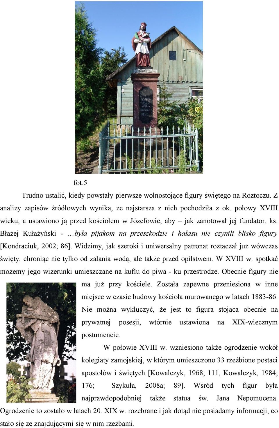 Błażej Kułażyński - była pijakom na przeszkodzie i hałasu nie czynili blisko figury [Kondraciuk, 2002; 86].