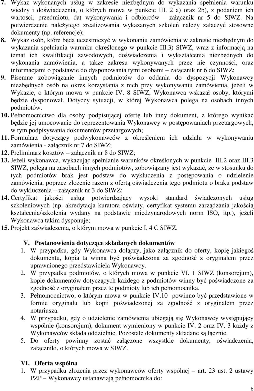 Na potwierdzenie naleŝytego zrealizowania wykazanych szkoleń naleŝy załączyć stosowne dokumenty (np. referencje); 8.