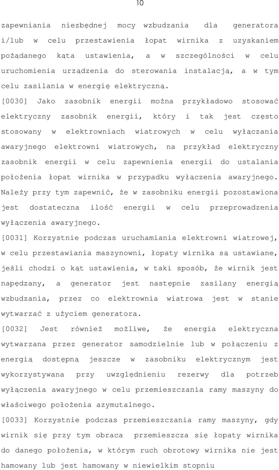 [0030] Jako zasobnik energii można przykładowo stosować elektryczny zasobnik energii, który i tak jest często stosowany w elektrowniach wiatrowych w celu wyłączania awaryjnego elektrowni wiatrowych,