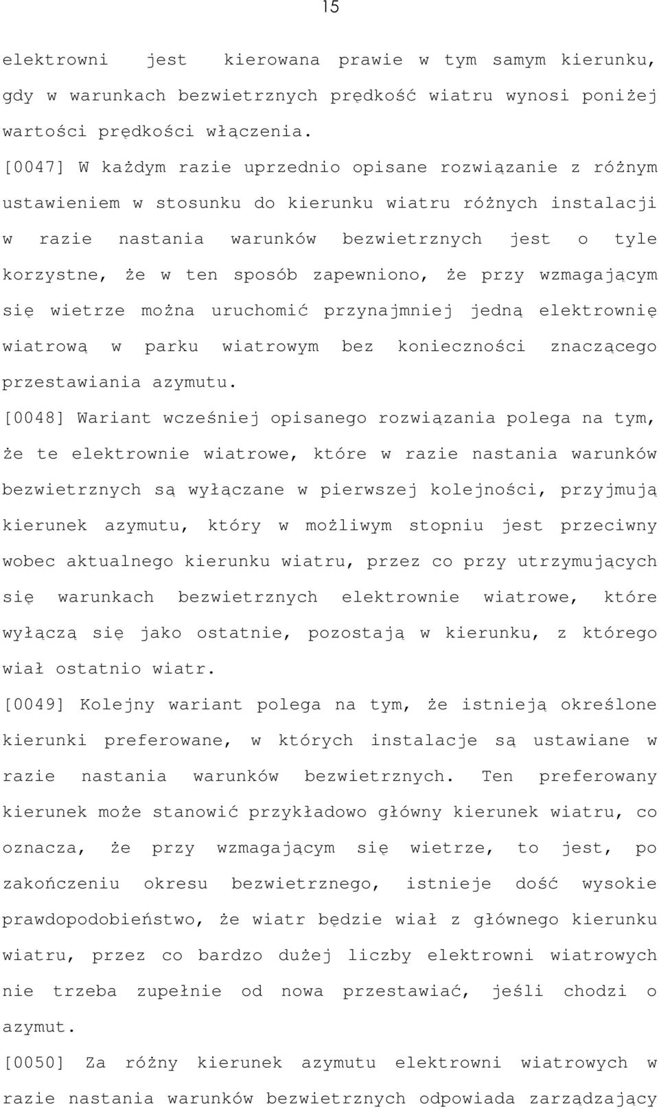 sposób zapewniono, że przy wzmagającym się wietrze można uruchomić przynajmniej jedną elektrownię wiatrową w parku wiatrowym bez konieczności znaczącego przestawiania azymutu.