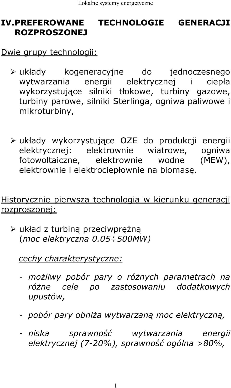 (MEW), elektrownie i elektrociepłownie na biomasę. Historycznie pierwsza technologia w kierunku generacji rozproszonej: układ z turbiną przeciwpręŝną (moc elektryczna 0.