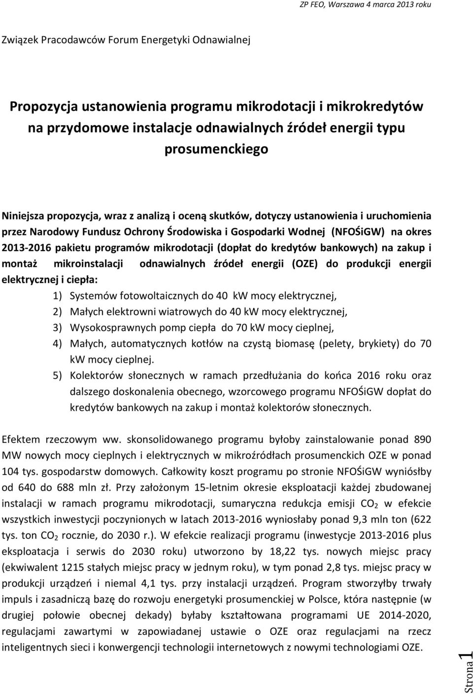 mikrodotacji (dopłat do kredytów bankowych) na zakup i montaż mikroinstalacji odnawialnych źródeł energii (OZE) do produkcji energii elektrycznej i ciepła: 1) Systemów fotowoltaicznych do 40 kw mocy