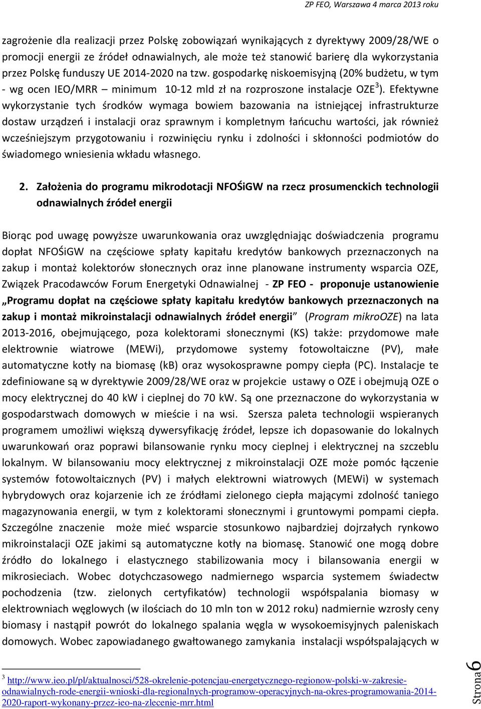 Efektywne wykorzystanie tych środków wymaga bowiem bazowania na istniejącej infrastrukturze dostaw urządzeń i instalacji oraz sprawnym i kompletnym łańcuchu wartości, jak również wcześniejszym