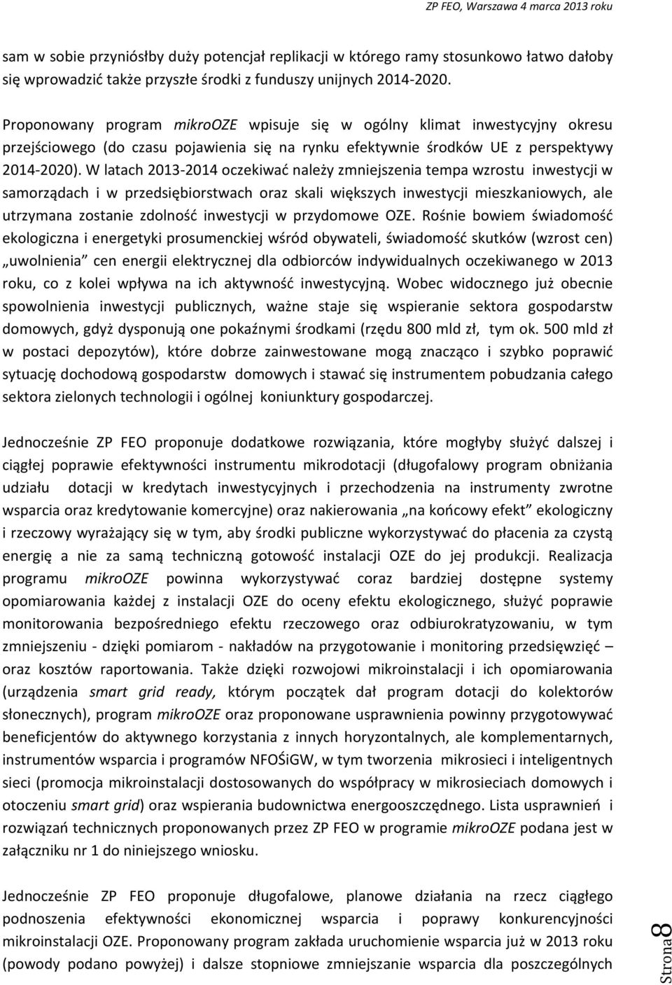 W latach 2013-2014 oczekiwać należy zmniejszenia tempa wzrostu inwestycji w samorządach i w przedsiębiorstwach oraz skali większych inwestycji mieszkaniowych, ale utrzymana zostanie zdolność