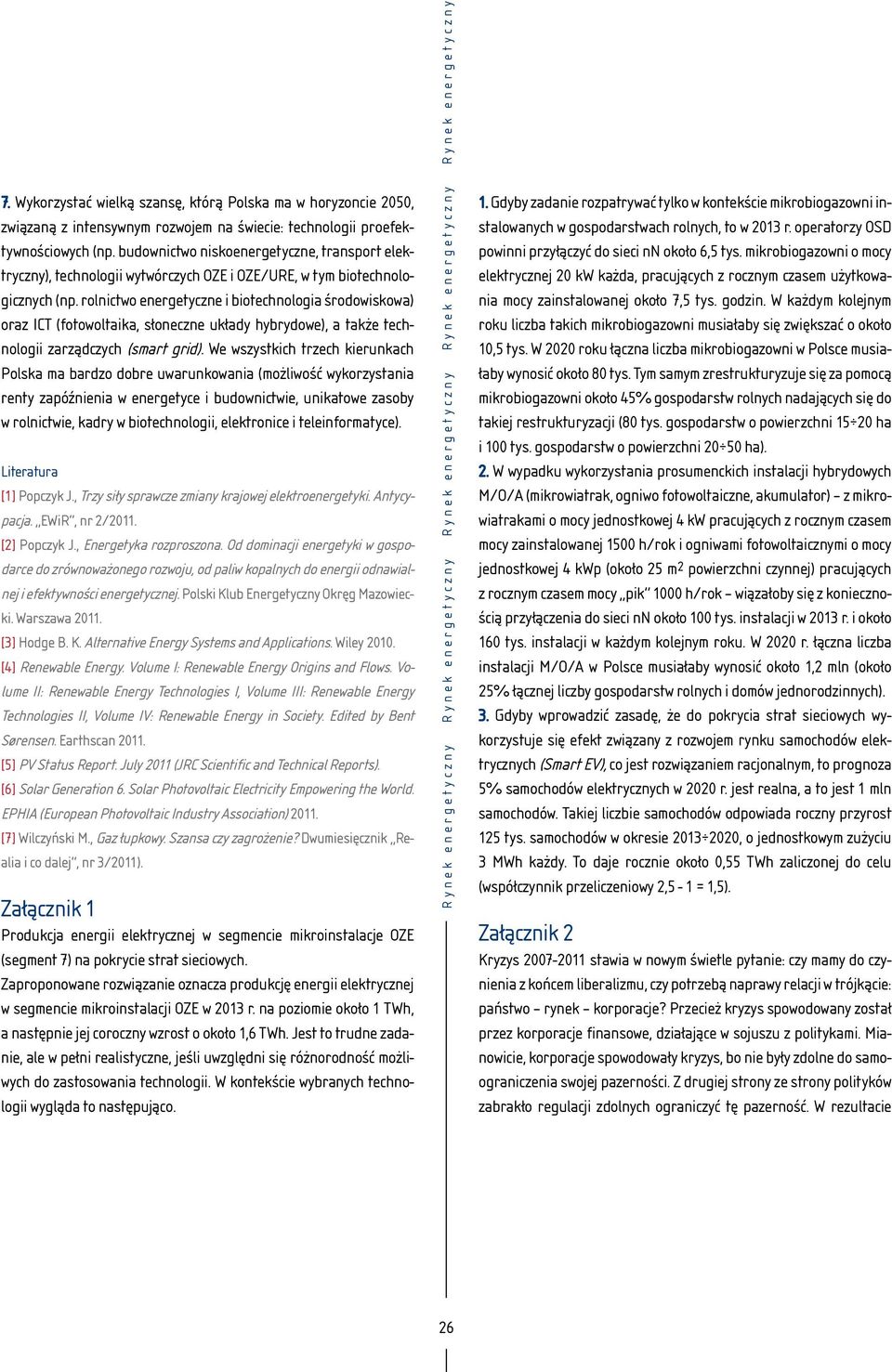 rolnictwo energetyczne i biotechnologia środowiskowa) oraz ICT (fotowoltaika, słoneczne układy hybrydowe), a także technologii zarządczych (smart grid).