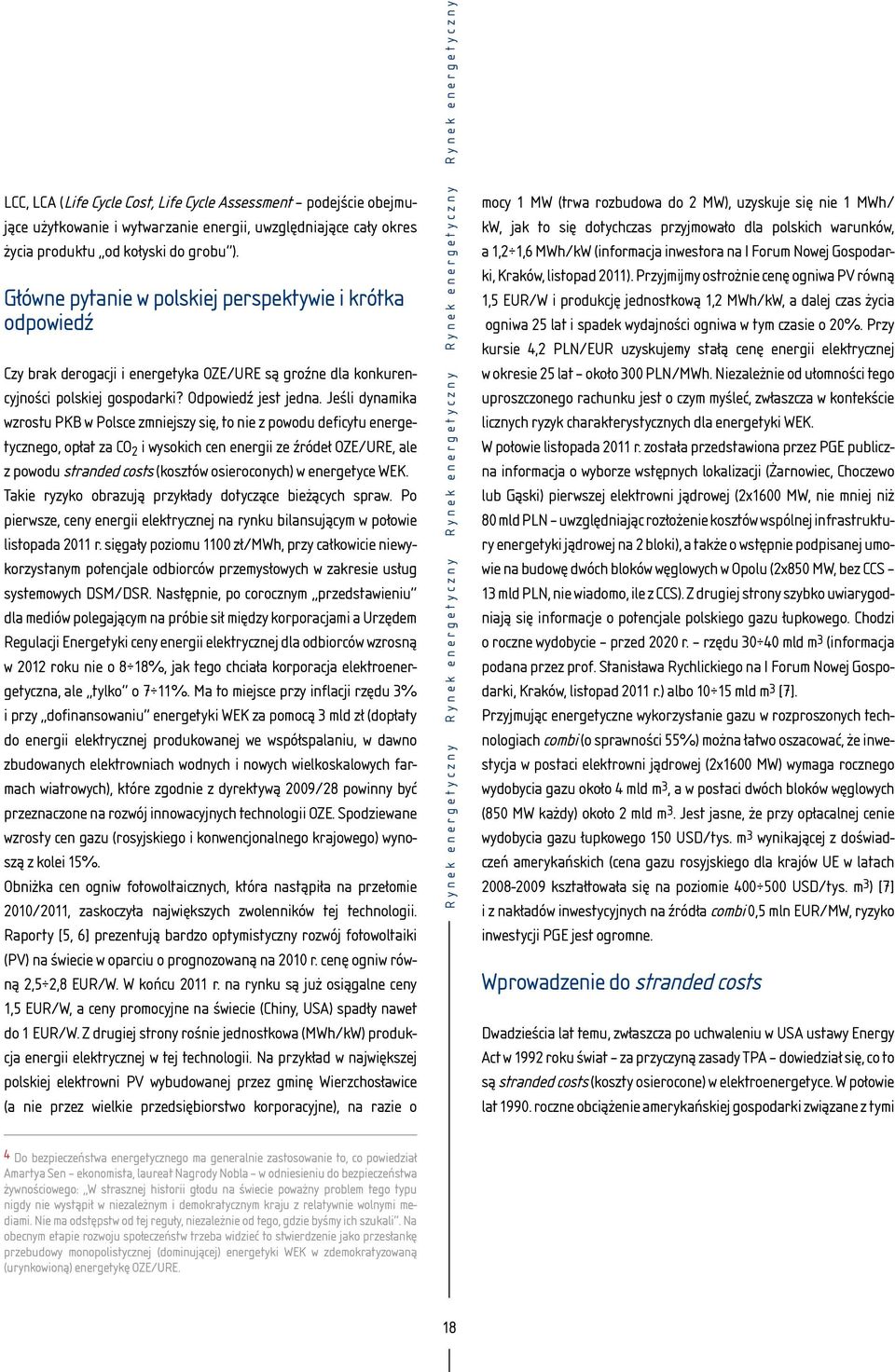 Jeśli dynamika wzrostu PKB w Polsce zmniejszy się, to nie z powodu deficytu energetycznego, opłat za CO 2 i wysokich cen energii ze źródeł OZE/URE, ale z powodu stranded costs (kosztów osieroconych)