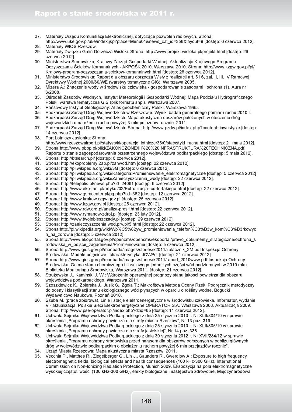 html [dostęp: 29 czerwca 2012]. 30. Ministerstwo Środowiska, Krajowy Zarząd Gospodarki Wodnej: Aktualizacja Krajowego Programu Oczyszczania Ścieków Komunalnych - AKPOŚK 2010. Warszawa 2010.