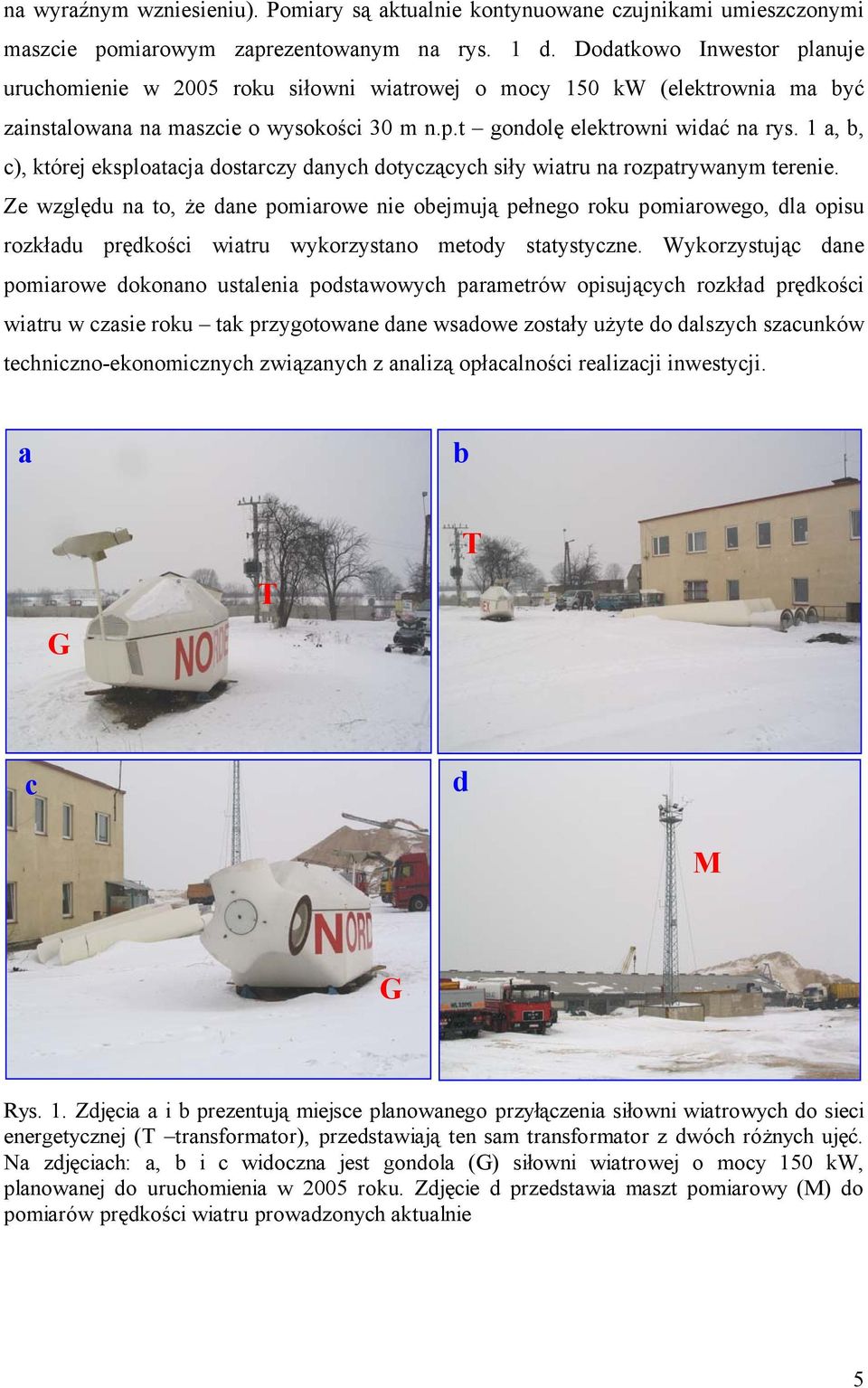 1 a, b, c), której eksploatacja dostarczy danych dotyczących siły wiatru na rozpatrywanym terenie.