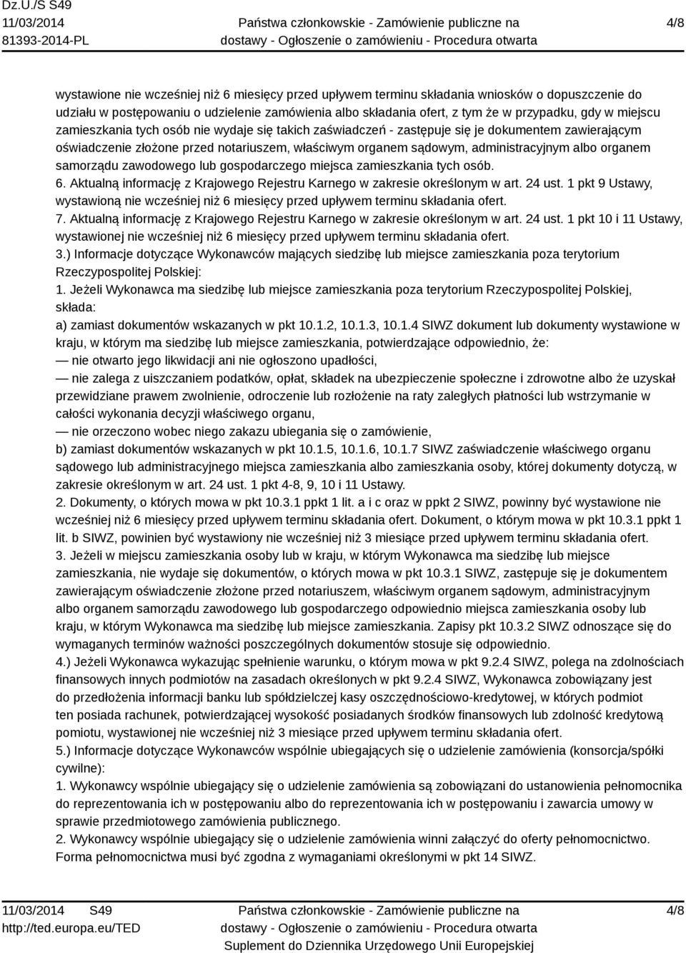 organem samorządu zawodowego lub gospodarczego miejsca zamieszkania tych osób. 6. Aktualną informację z Krajowego Rejestru Karnego w zakresie określonym w art. 24 ust.