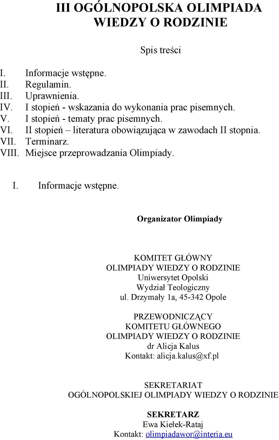 Organizator Olimpiady KOMITET GŁÓWNY OLIMPIADY WIEDZY O RODZINIE Uniwersytet Opolski Wydział Teologiczny ul.